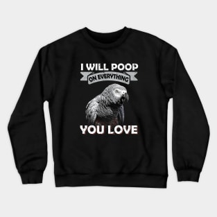 I Will Poop On Everything You Love African Congo Grey Parrot Crewneck Sweatshirt